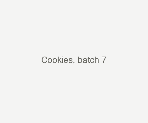 Cookies, batch 7