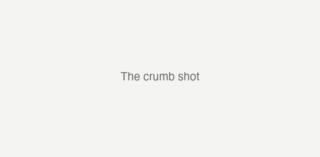 The crumb shot