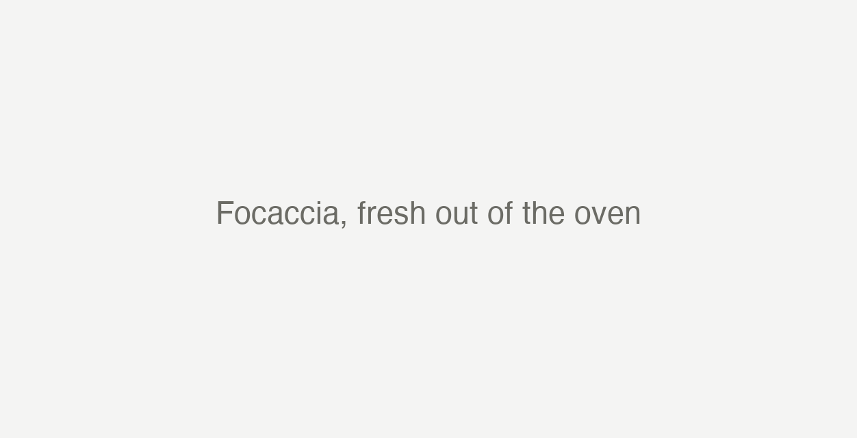 Focaccia, fresh out of the oven